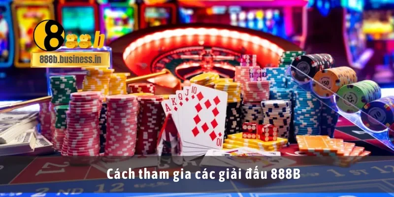 Cách tham gia các giải đấu 888B