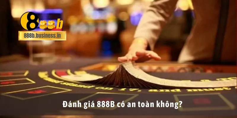 Đánh giá 888B có an toàn không?